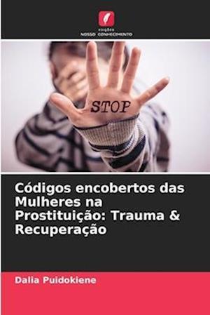 Códigos encobertos das Mulheres na Prostituição: Trauma & Recuperação