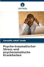 Psycho-traumatischer Stress und psychosomatische Krankheiten