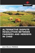 ALTERNATIVE DISPUTE RESOLUTION BETWEEN FARMERS AND HERDERS IN CHAD
