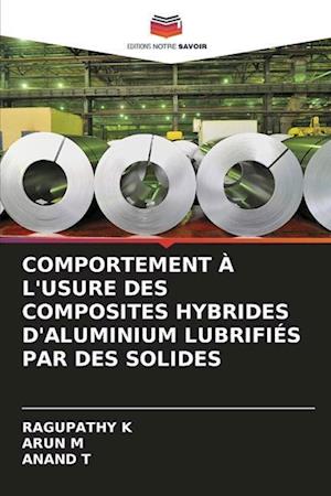 COMPORTEMENT À L'USURE DES COMPOSITES HYBRIDES D'ALUMINIUM LUBRIFIÉS PAR DES SOLIDES