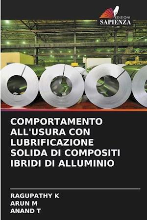 COMPORTAMENTO ALL'USURA CON LUBRIFICAZIONE SOLIDA DI COMPOSITI IBRIDI DI ALLUMINIO