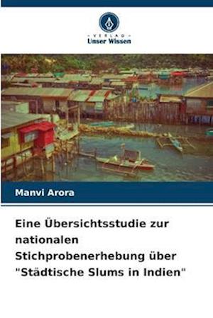 Eine Übersichtsstudie zur nationalen Stichprobenerhebung über "Städtische Slums in Indien"