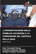 L'AMMINISTRAZIONE DELLA PUBBLICA SICUREZZA E LA FORMAZIONE DEL CAPITALE DELLA GARA