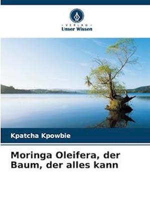 Moringa Oleifera, der Baum, der alles kann