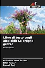 Libro di testo sugli alcaloidi: Le droghe grezze