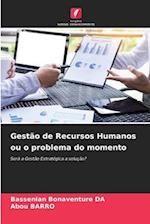 Gestão de Recursos Humanos ou o problema do momento