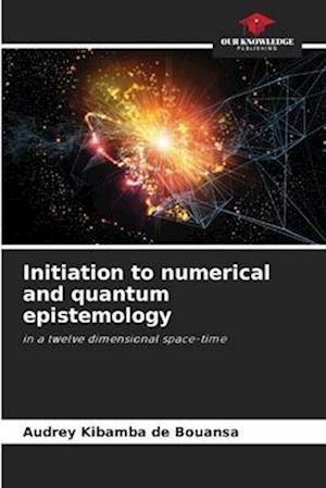 Initiation to numerical and quantum epistemology