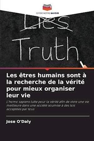 Les êtres humains sont à la recherche de la vérité pour mieux organiser leur vie