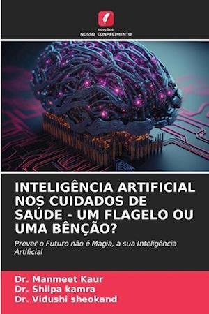 INTELIGÊNCIA ARTIFICIAL NOS CUIDADOS DE SAÚDE - UM FLAGELO OU UMA BÊNÇÃO?