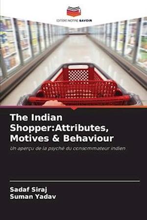 The Indian Shopper:Attributes, Motives & Behaviour