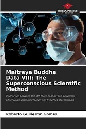 Maitreya Buddha Data VIII: The Superconscious Scientific Method