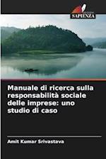 Manuale di ricerca sulla responsabilità sociale delle imprese: uno studio di caso