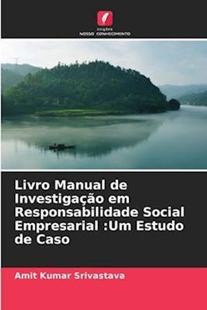 Livro Manual de Investigação em Responsabilidade Social Empresarial :Um Estudo de Caso