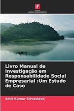 Livro Manual de Investigação em Responsabilidade Social Empresarial :Um Estudo de Caso