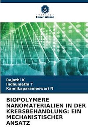 BIOPOLYMERE NANOMATERIALIEN IN DER KREBSBEHANDLUNG: EIN MECHANISTISCHER ANSATZ