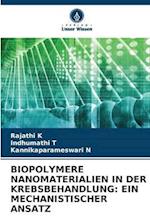 BIOPOLYMERE NANOMATERIALIEN IN DER KREBSBEHANDLUNG: EIN MECHANISTISCHER ANSATZ