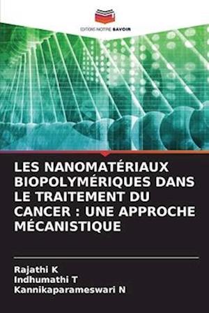 LES NANOMATÉRIAUX BIOPOLYMÉRIQUES DANS LE TRAITEMENT DU CANCER : UNE APPROCHE MÉCANISTIQUE