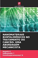 NANOMATERIAIS BIOPOLIMÉRICOS NO TRATAMENTO DO CANCRO: UMA ABORDAGEM MECANICISTA