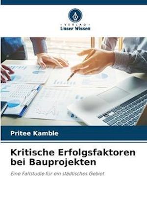 Kritische Erfolgsfaktoren bei Bauprojekten