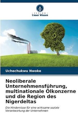 Neoliberale Unternehmensführung, multinationale Ölkonzerne und die Region des Nigerdeltas