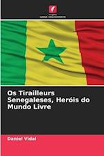 Os Tirailleurs Senegaleses, Heróis do Mundo Livre