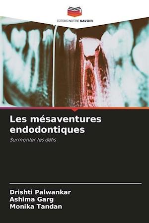 Les mésaventures endodontiques