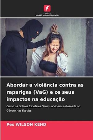 Abordar a violência contra as raparigas (VaG) e os seus impactos na educação