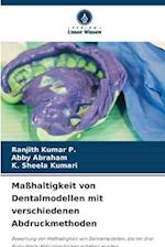 Maßhaltigkeit von Dentalmodellen mit verschiedenen Abdruckmethoden