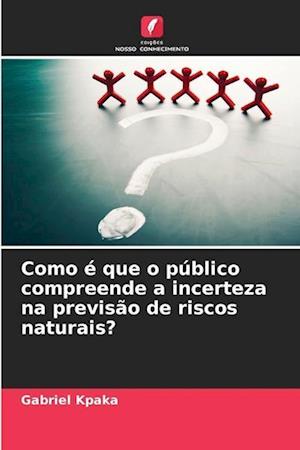 Como é que o público compreende a incerteza na previsão de riscos naturais?