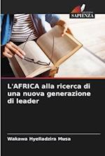 L'AFRICA alla ricerca di una nuova generazione di leader