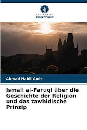 Ismail al-Faruqi über die Geschichte der Religion und das tawhidische Prinzip