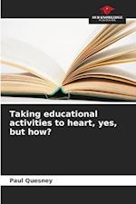 Taking educational activities to heart, yes, but how?