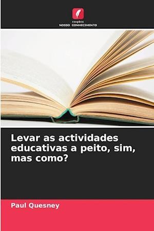 Levar as actividades educativas a peito, sim, mas como?