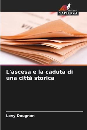 L'ascesa e la caduta di una città storica