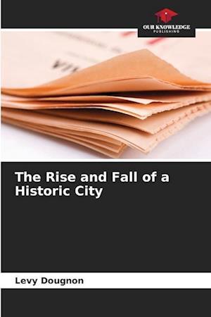 The Rise and Fall of a Historic City