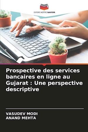 Prospective des services bancaires en ligne au Gujarat : Une perspective descriptive