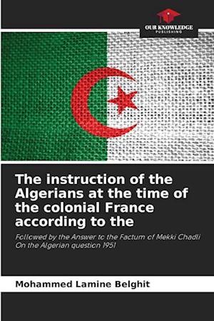 The instruction of the Algerians at the time of the colonial France according to the