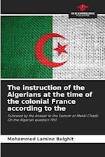 The instruction of the Algerians at the time of the colonial France according to the