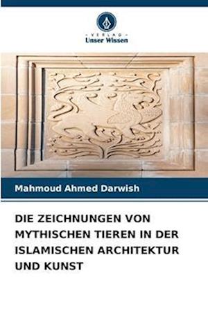 DIE ZEICHNUNGEN VON MYTHISCHEN TIEREN IN DER ISLAMISCHEN ARCHITEKTUR UND KUNST