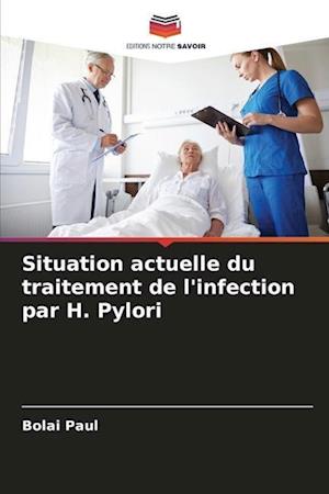 Situation actuelle du traitement de l'infection par H. Pylori