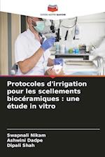 Protocoles d'irrigation pour les scellements biocéramiques : une étude in vitro