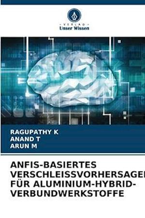 ANFIS-BASIERTES VERSCHLEISSVORHERSAGEMODELL FÜR ALUMINIUM-HYBRID-VERBUNDWERKSTOFFE