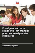 Enseigner en toute simplicité : un manuel pour les enseignants-stagiaires