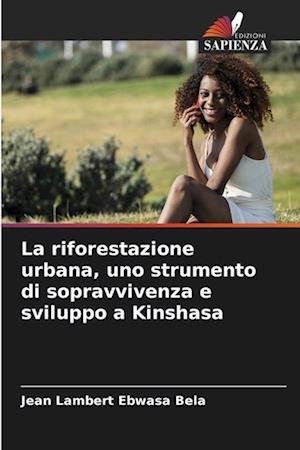 La riforestazione urbana, uno strumento di sopravvivenza e sviluppo a Kinshasa