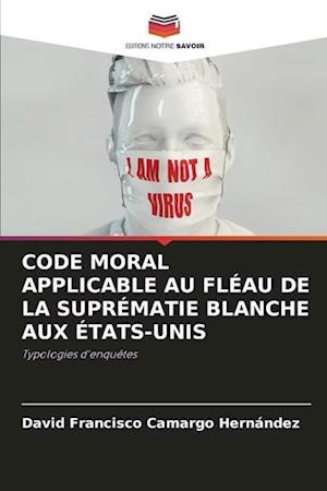 CODE MORAL APPLICABLE AU FLÉAU DE LA SUPRÉMATIE BLANCHE AUX ÉTATS-UNIS