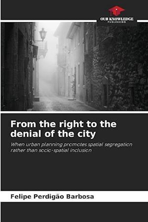 From the right to the denial of the city