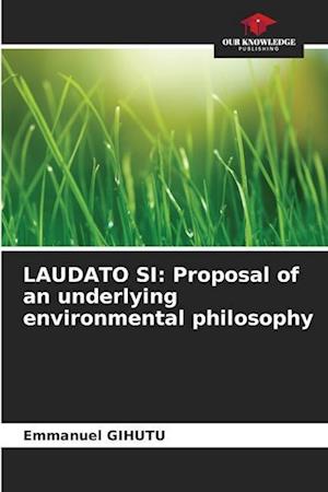 LAUDATO SI: Proposal of an underlying environmental philosophy