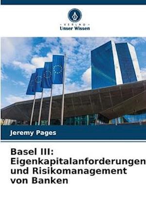 Basel III: Eigenkapitalanforderungen und Risikomanagement von Banken