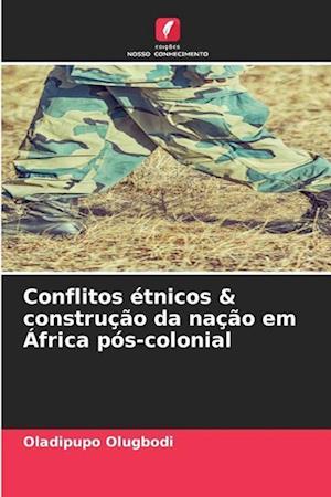 Conflitos étnicos & construção da nação em África pós-colonial