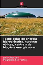 Tecnologias de energia hidroeléctrica, turbinas eólicas, centrais de biogás e energia solar